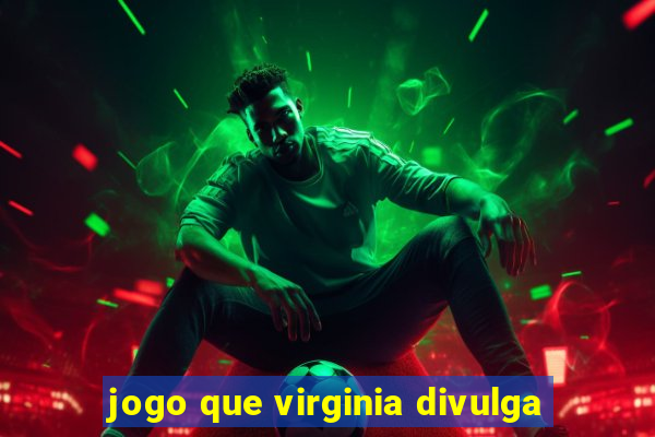 jogo que virginia divulga